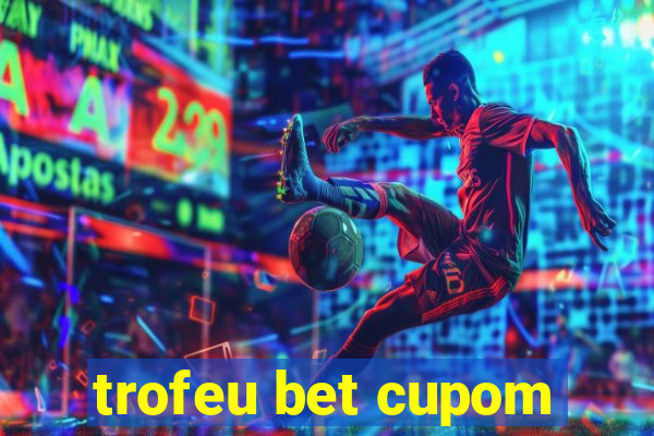 trofeu bet cupom